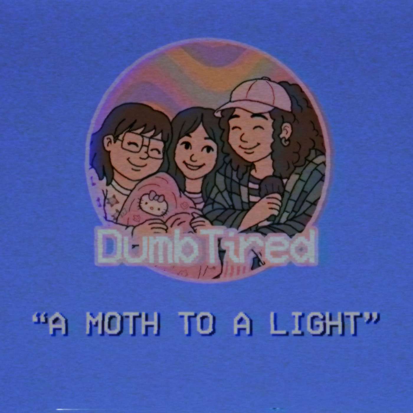 A MOTH TO LIGHT | EP 28 | DUMBTIRED episode artwork