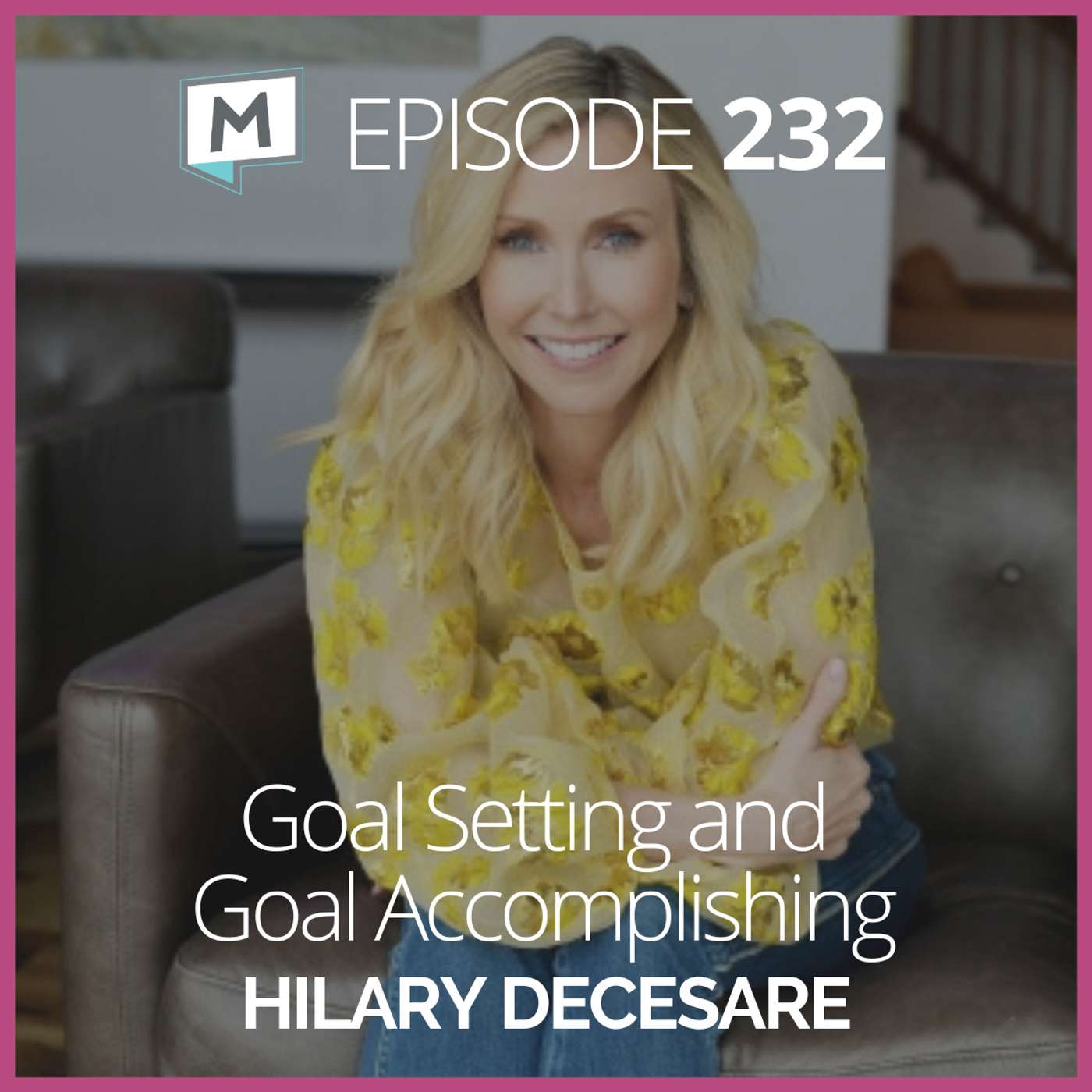 232: Goal Setting and Goal Accomplishing with Hilary DeCesare