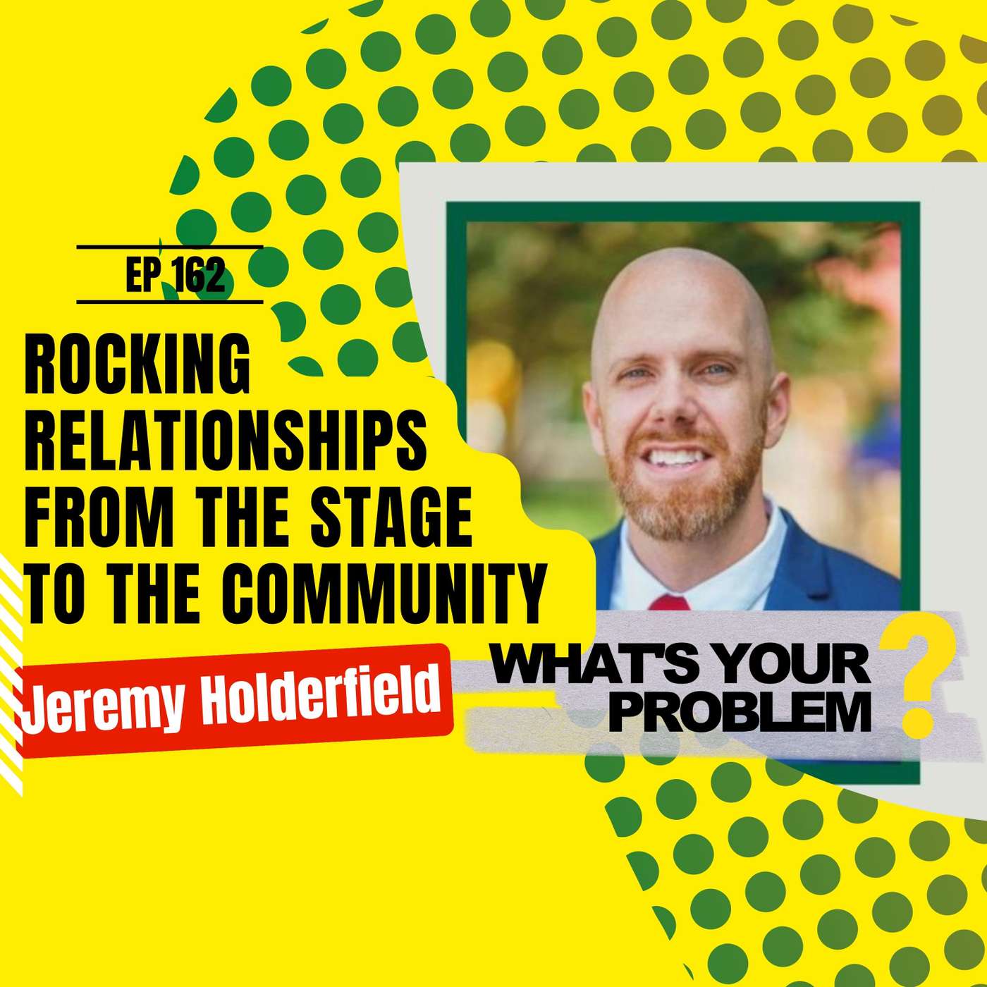 Ep 162 - Rocking Relationships from the Stage to the Community  :: Jeremy Holderfield episode artwork