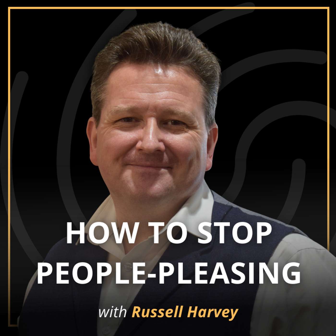 Too Nice to Lead? The People-Pleaser Trap | Russell Harvey episode artwork