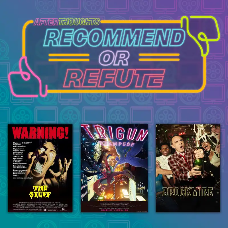 Recommend or Refute: The Stuff, Trigun Stampede, Brockmire