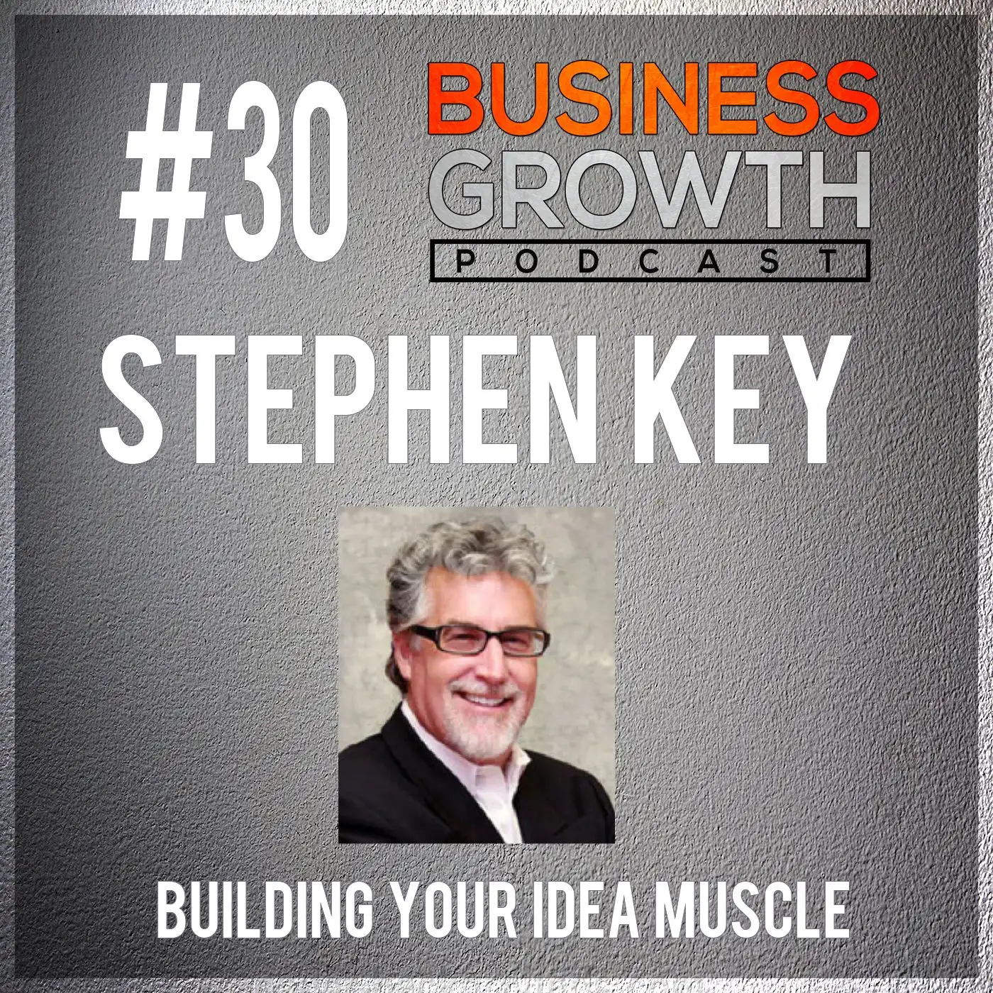 BGP 030 Stephen Key - Building Your Idea Muscle episode artwork