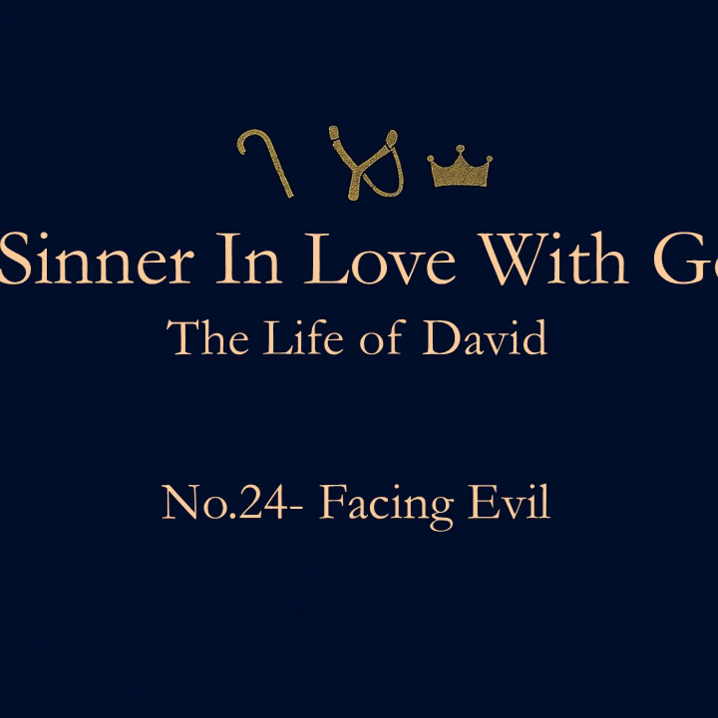A Sinner in Love with God (Life of David) No.24- Facing Evil