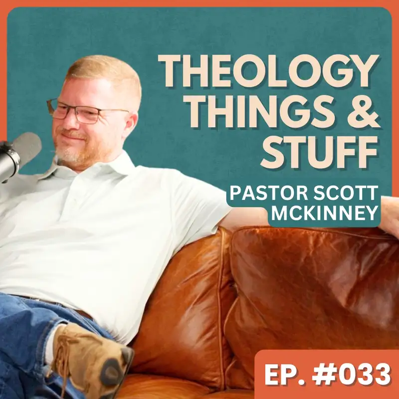 Leaving Religion for a Relationship - Pastor Scott McKinney | Theology, Things & Stuff #034