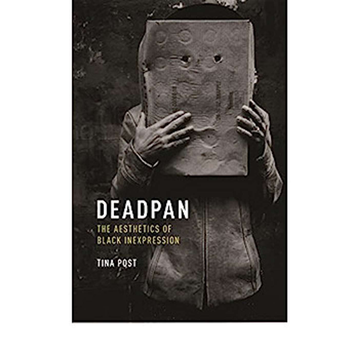 Tina Post on Deadpan: The Aesthetics of Black Inexpression