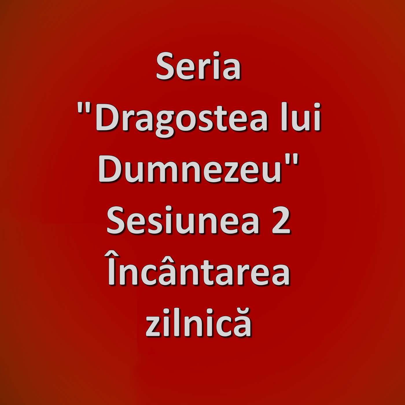 Sesiunea 2 - Încântarea zilnică (Dragostea lui Dumnezeu) episode artwork