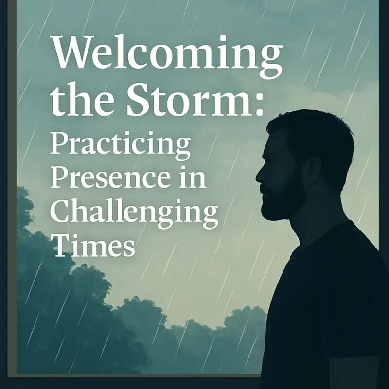 Welcoming the Storm: Practicing Presence in Challenging Times