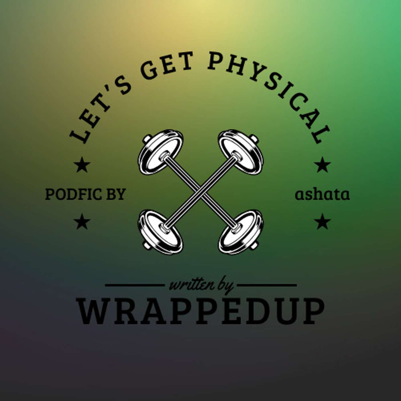 Let's Get Physical, by WrappedUp