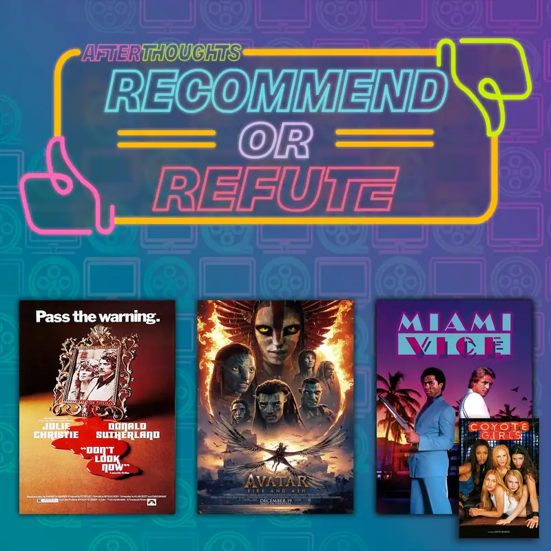 Recommend or Refute | Don't Look Now (1973), Avatar: Fire and Ash (2025), Coyote Ugly (2000) & Miami Vice (1984)