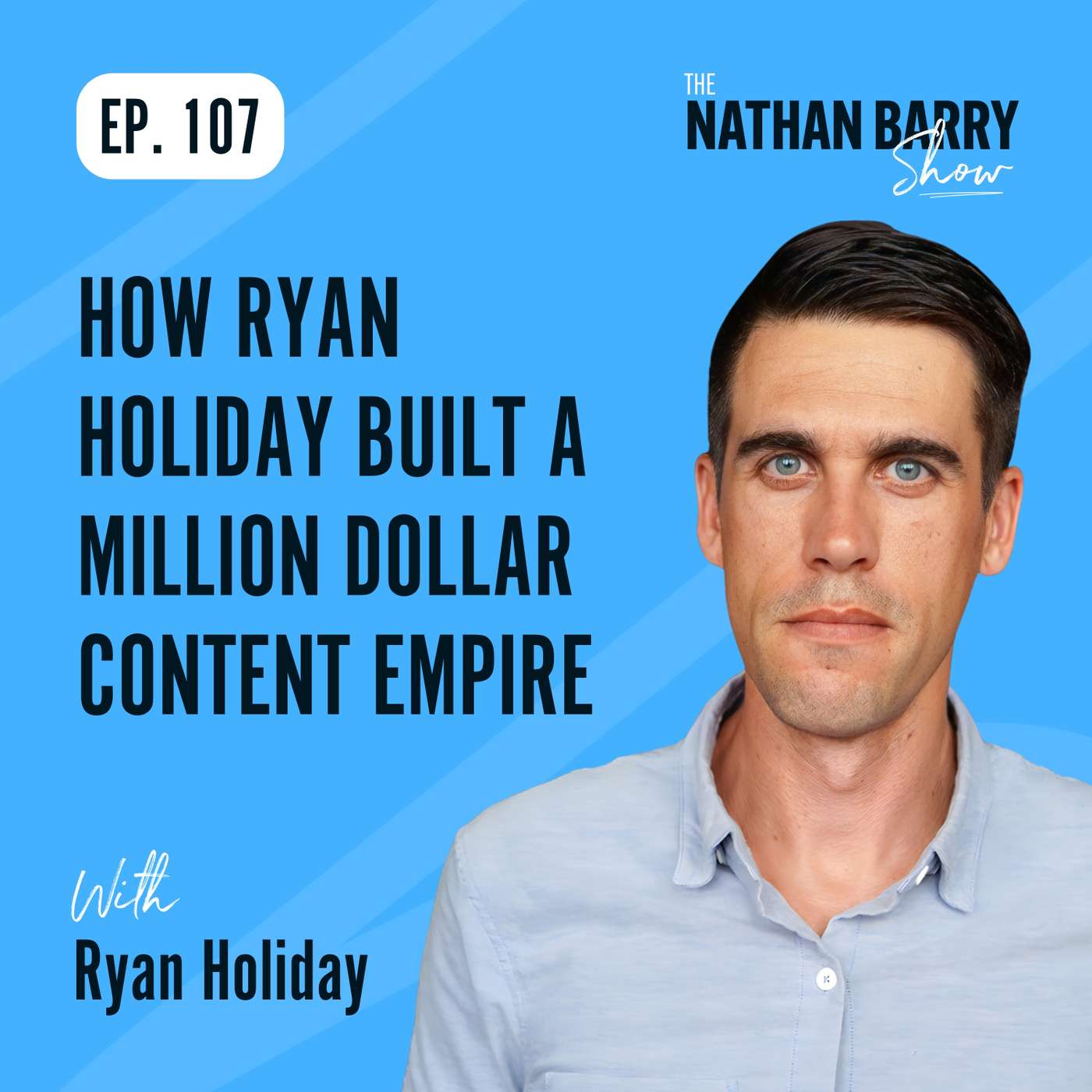 How Ryan Holiday Built a Million Dollar Content Empire | 107 How Ryan Holiday Built a Million Dollar Content Empire | 107