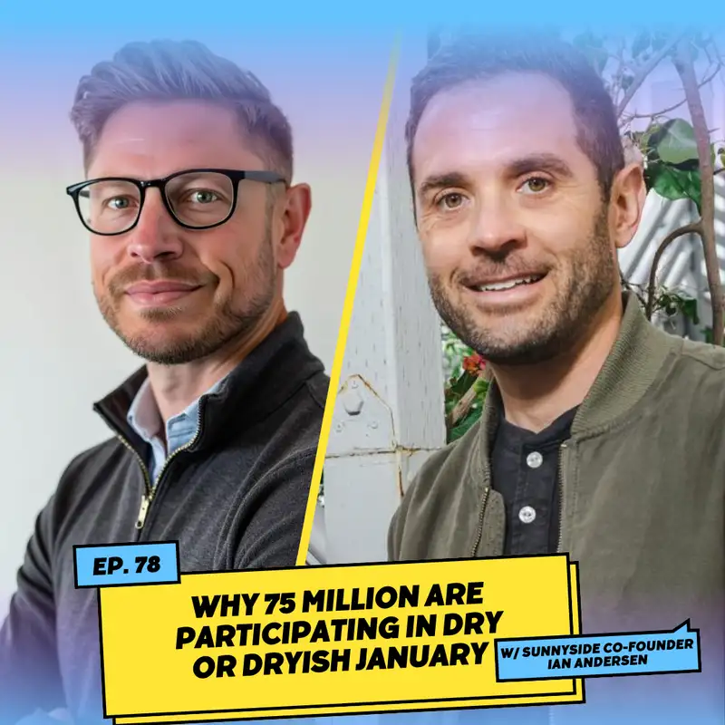 Why 75 Million Are Participating in Dry or Dryish January w/ Sunnyside Co-Founder Ian Andersen