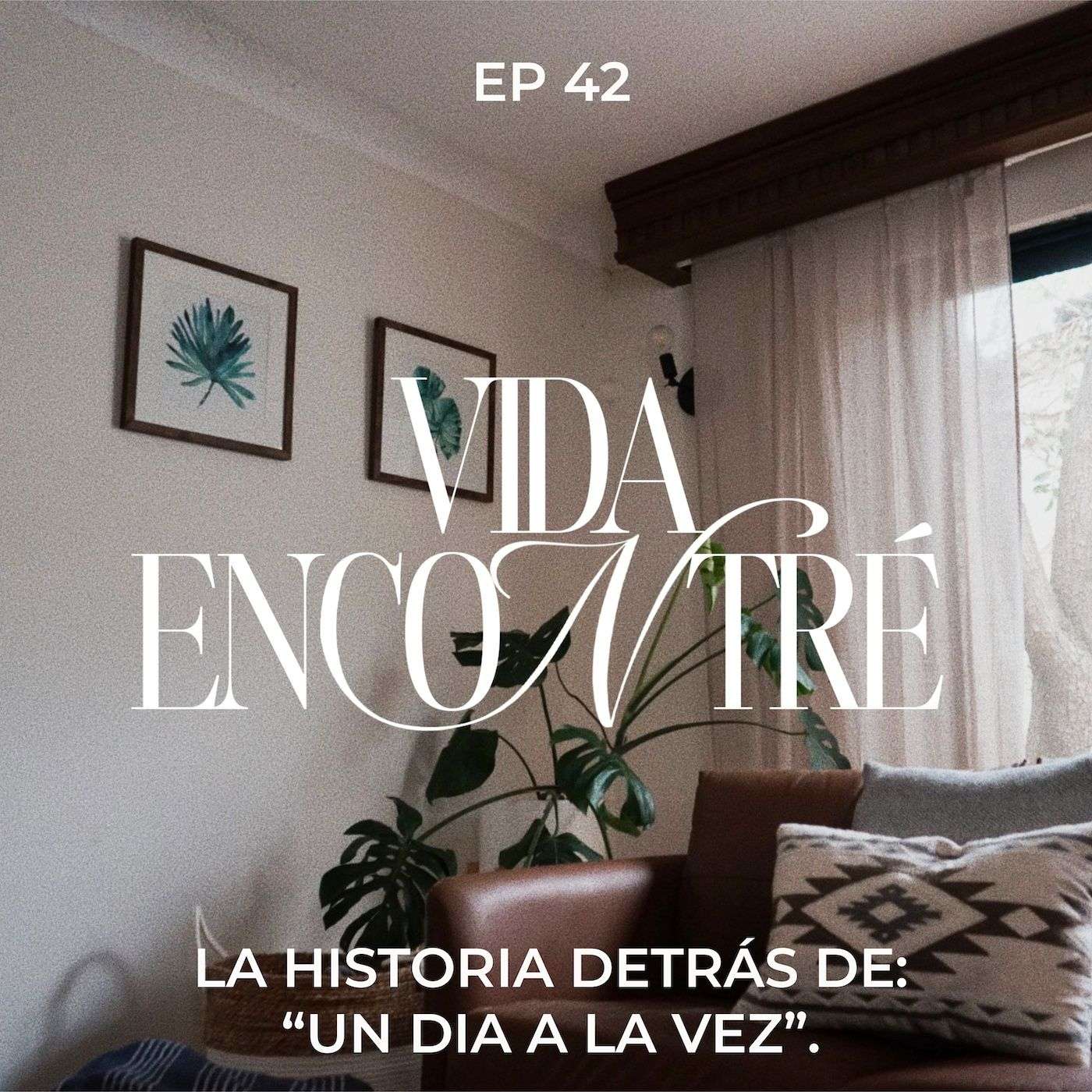 Ep.42 La Historia detrás de “Un día a la vez” -  Majo y Dan - Vida Encontré episode artwork