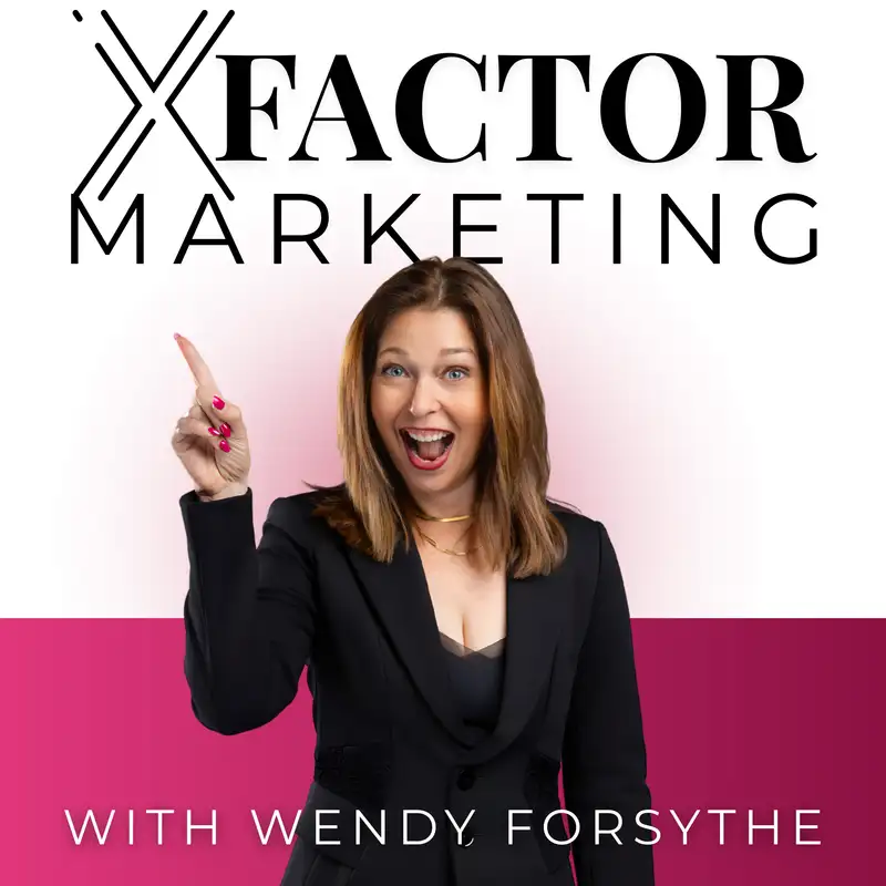 X-Factor Marketing With Wendy Forsythe