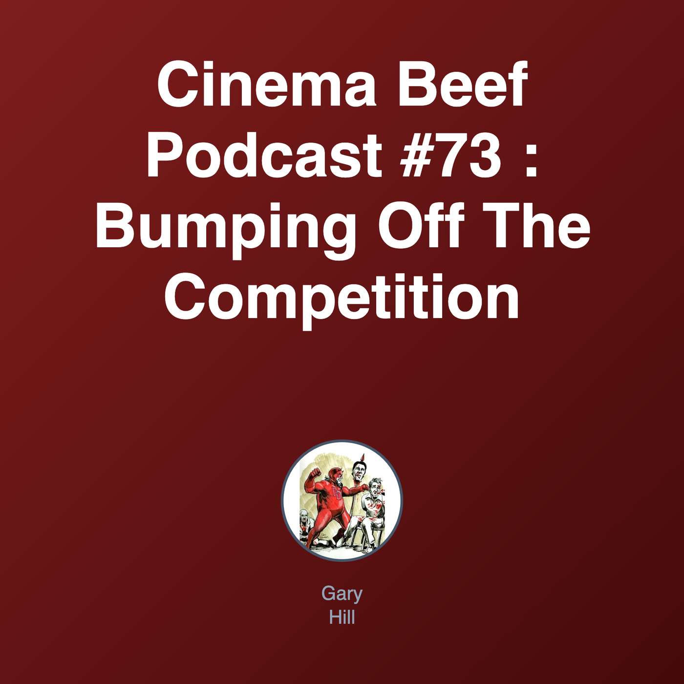 Cinema Beef Podcast #73 : Bumping Off The Competition