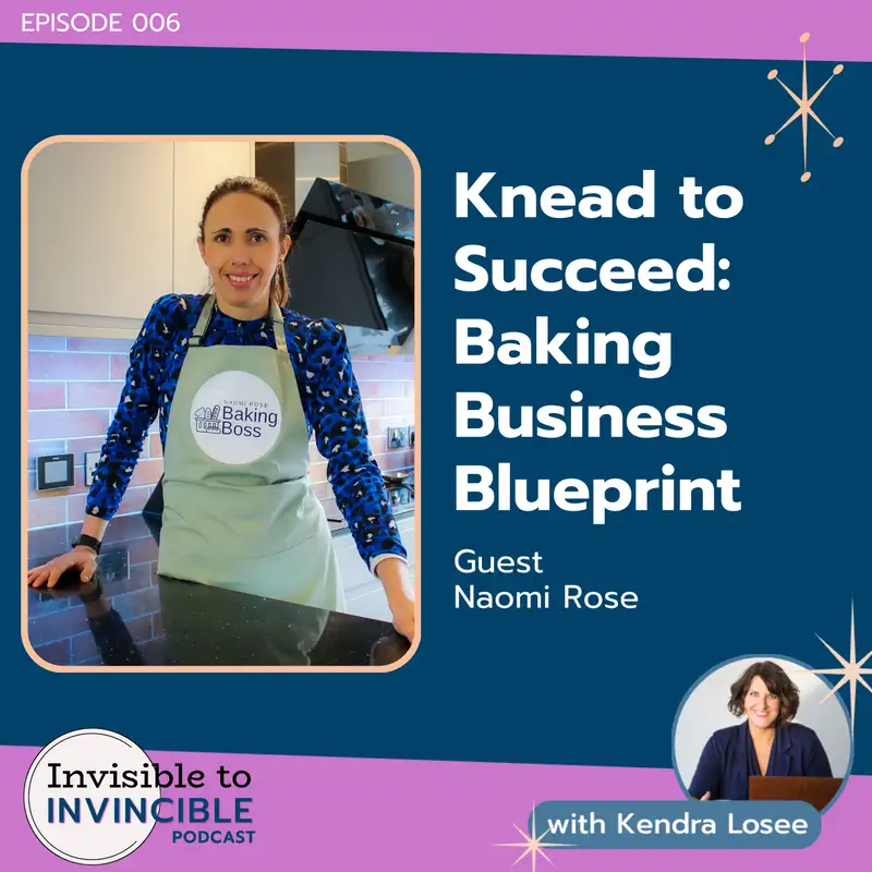 EP 006 | Knead to Succeed: Baking Business Blueprint with Naomi Rose