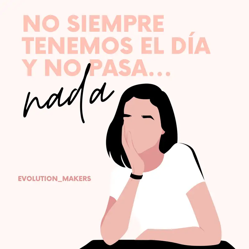 No siempre tenemos el día y no pasa... nada