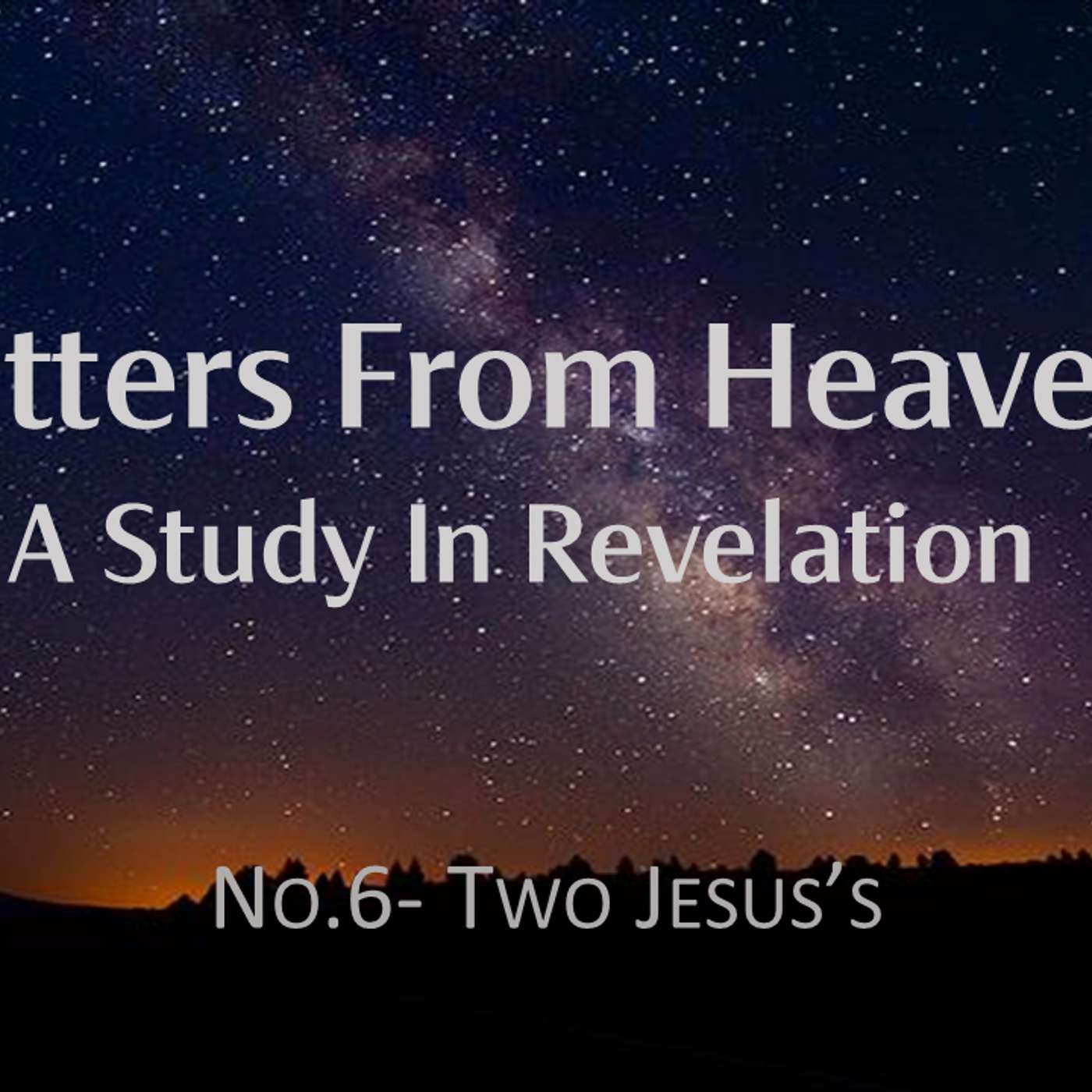 Letters From Heaven (Revelation) No.6 - Two Jesus's