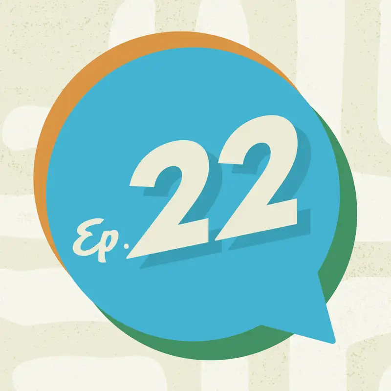 Ep. 22 - We Are Here!