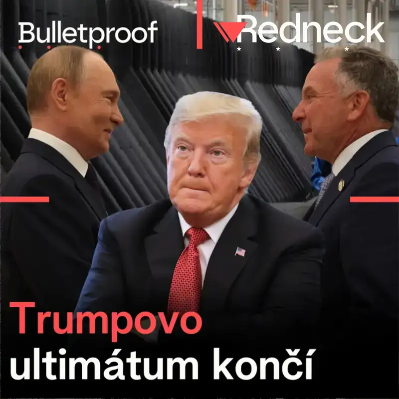 Trumpovo ultimátum končí. Přichází střet s Ruskem? (feat. Bulletproof)