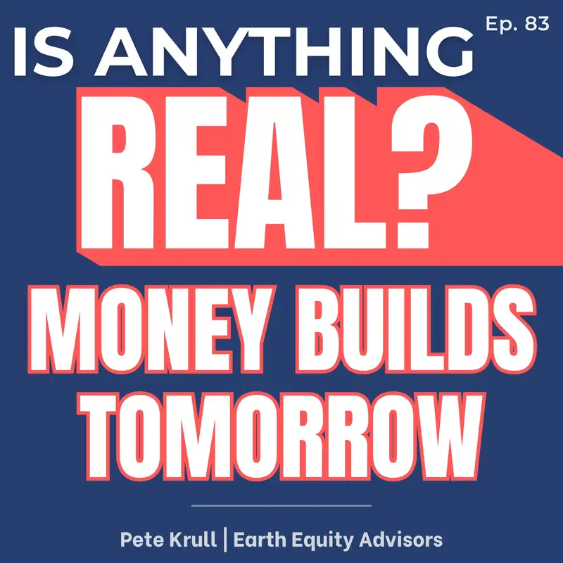Your Money Is Building Something: Sustainable Investing Isn’t Soft | Ep. 83 w/ Pete Krull
