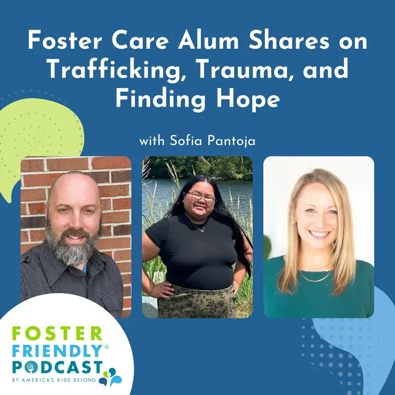 Foster Care Alum Shares on Trafficking, Trauma, and Finding Hope with Sofia Pantoja