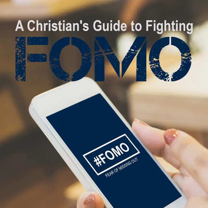 Episode 16: A Christian’s Guide to Fighting FOMO