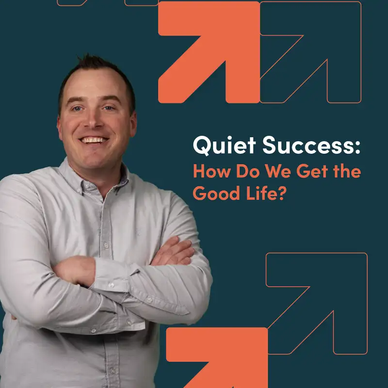 Quiet Success: How Do We Get the Good Life?