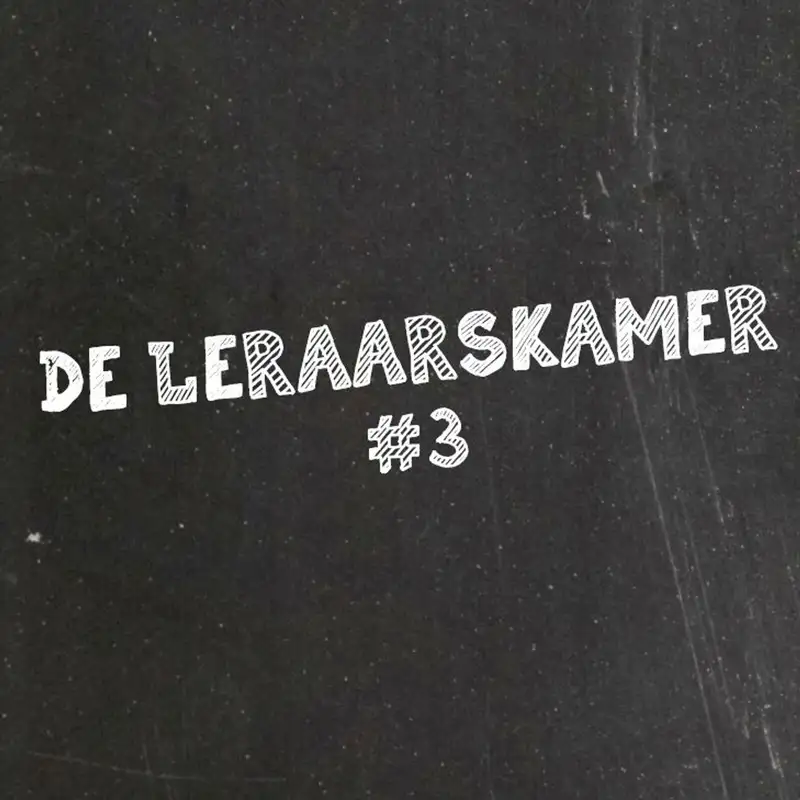 #21 | De Leraarskamer #3