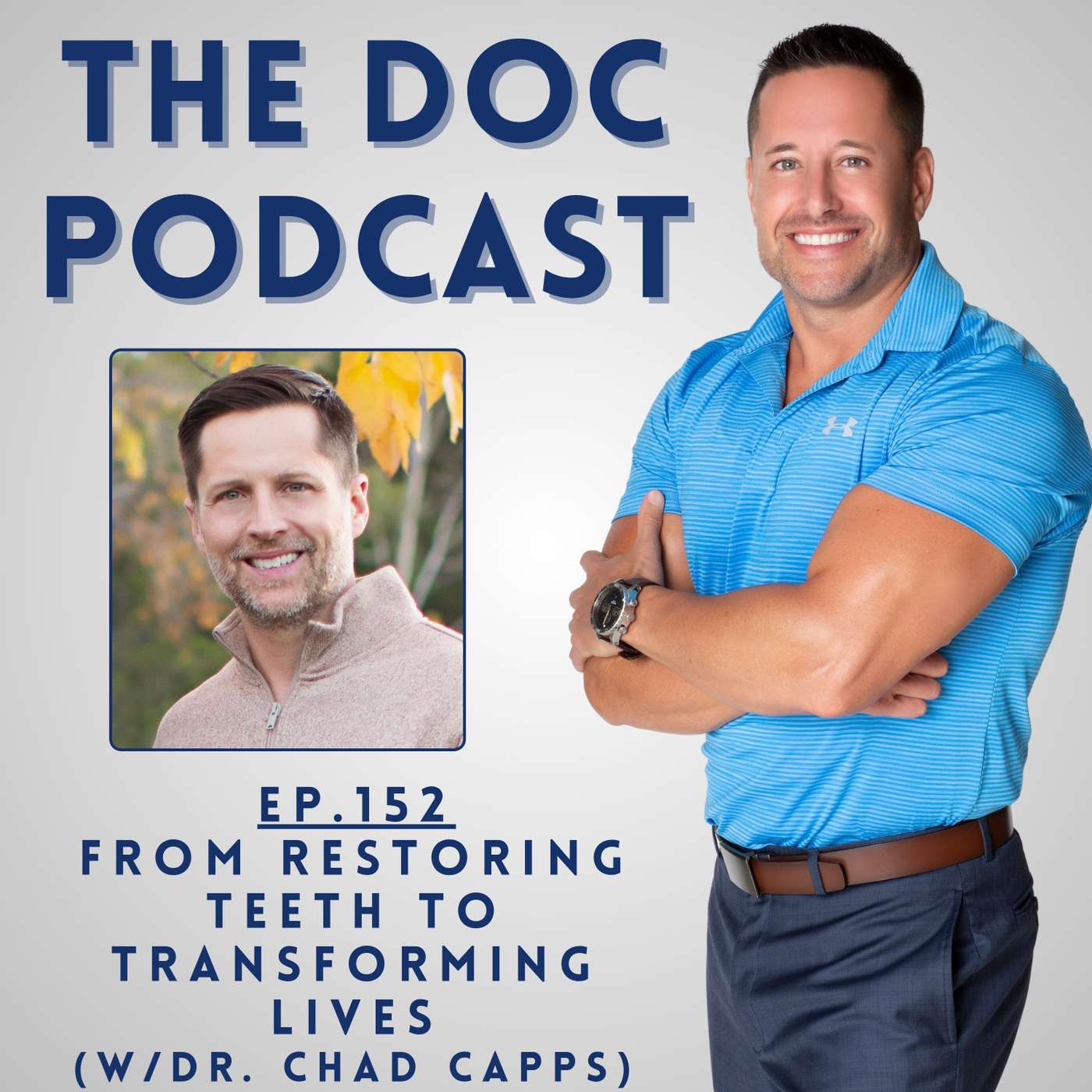 From Restoring Teeth to Transforming Lives (w/Dr. Chad Capps) [Ep.152]
