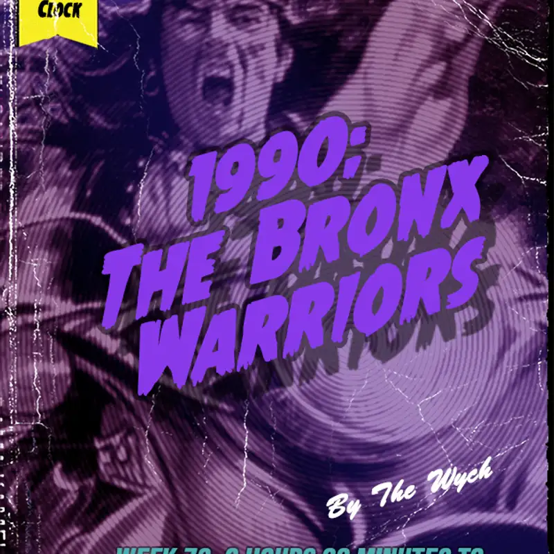 Wych Vs. The Doomsday Clock: Week #73, 6 Hours 00 Minutes to Doomsday – 1990: The Bronx Warriors