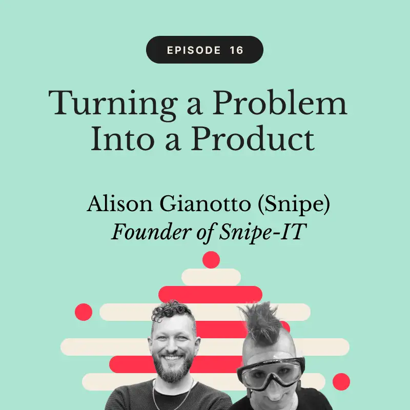 Turning a Problem Into a Product | Alison Gianotto, Founder of Snipe-IT