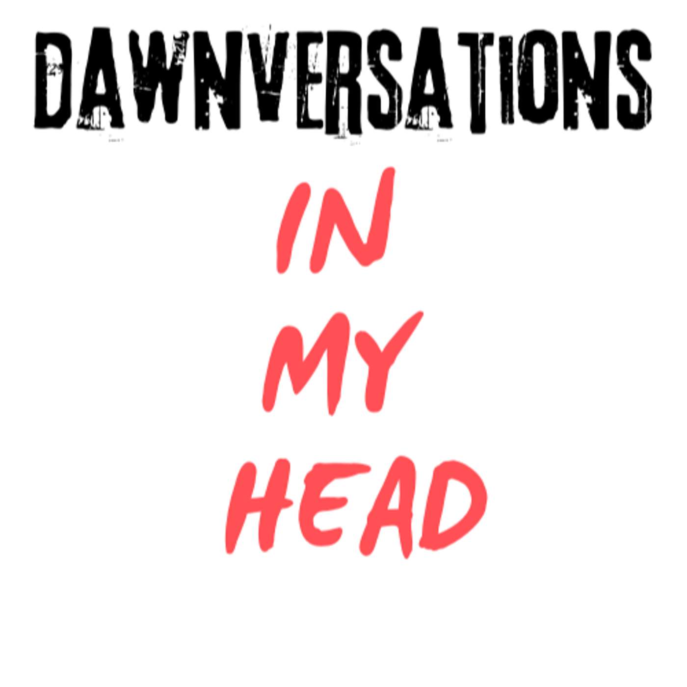 Dawnversations: In My Head