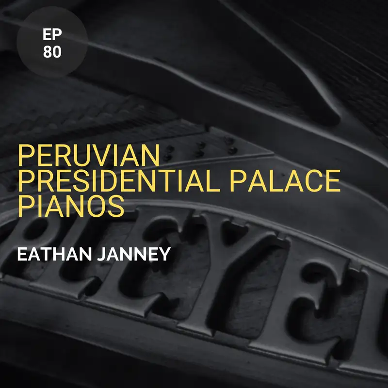 Peruvian Presidential Palace Pianos w/ Eathan Janney