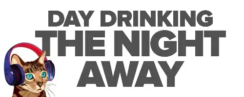 Day Drinking the Night Away