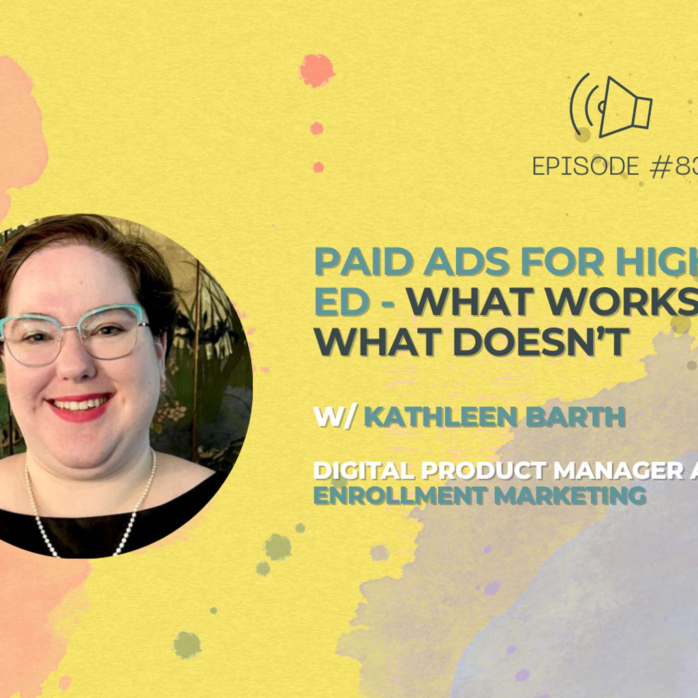 #83 - Paid Ads for Higher Ed - What Works and What Doesn’t w/ Kathleen Barth from 3 Enrollment Marketing