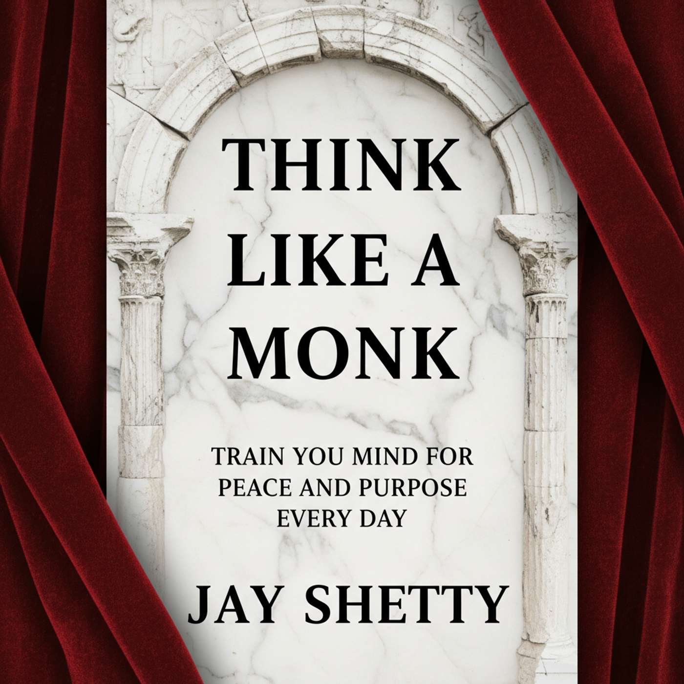 Think Like a Monk: Train Your Mind for Peace and Purpose Every Day