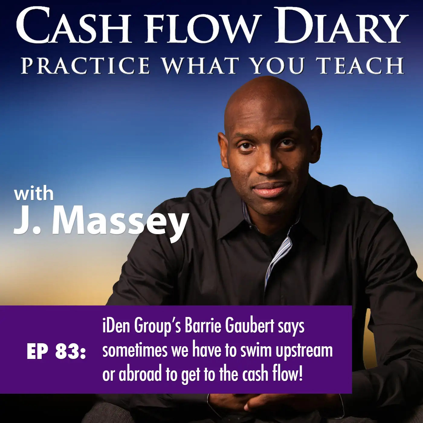CFD 083 - iDen Group’s Barrie Gaubert says sometimes we have to swim upstream or abroad to get to the cash flow!