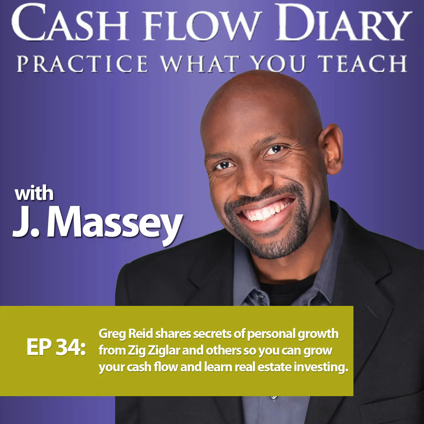 CFD 034 - Greg Reid shares secrets of personal growth from Zig Ziglar and others so you can grow your cash flow and learn real estate investing.