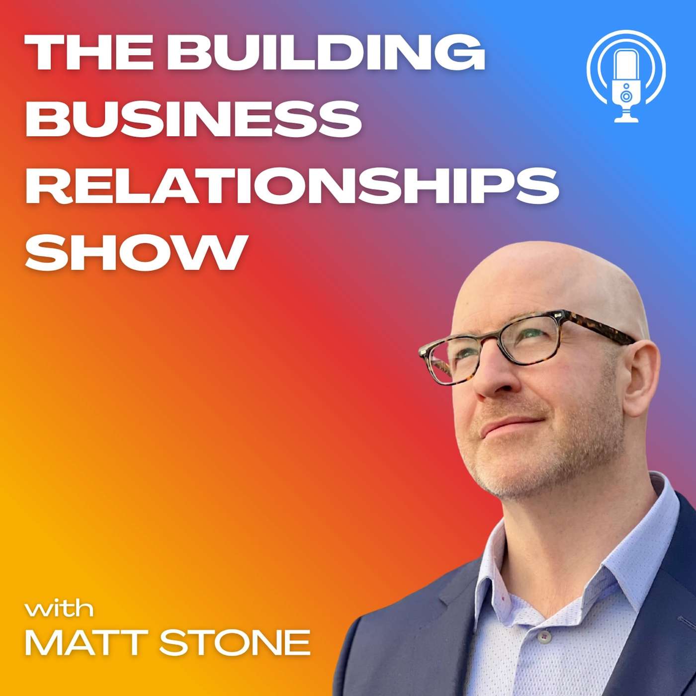 The Building Business Relationships Show w/ Matt Stone