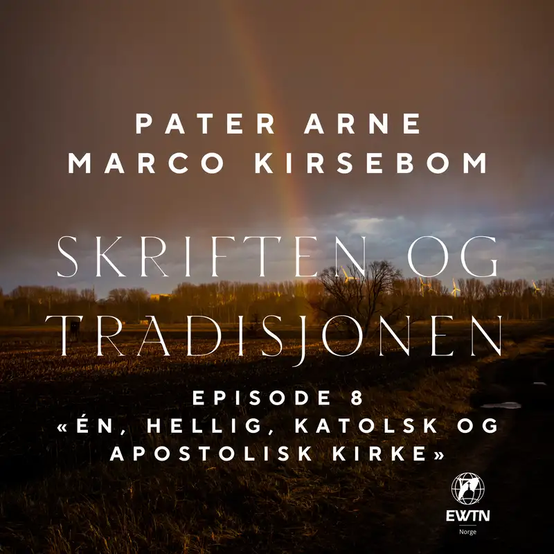 Skriften og Tradisjonen – Episode 8: Én, hellig, katolsk og apostolisk Kirke