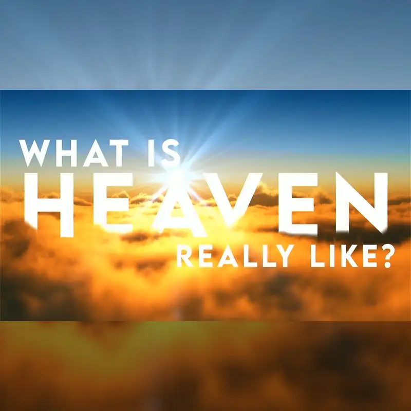 What is Heaven REALLY like? p.3