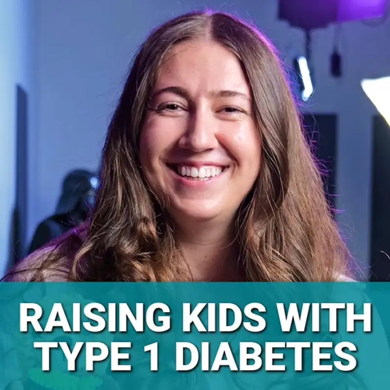 Raising Kids with Type 1 Diabetes: Practical Advice Every Parent Needs with Raquel Baron