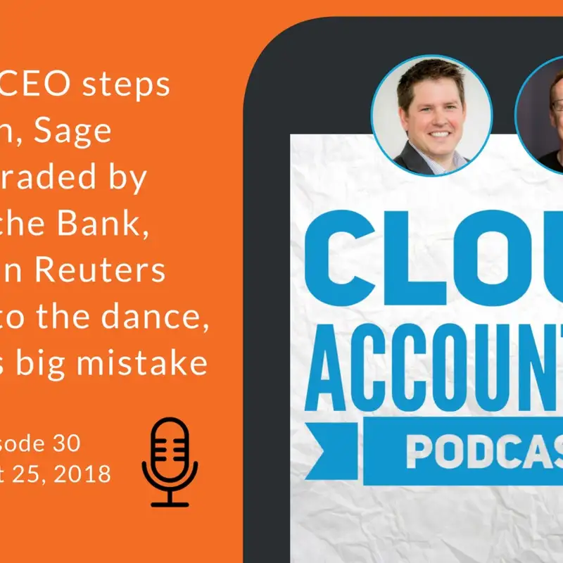 Intuit’s CEO steps down, Sage downgraded by Deutsche Bank, Thomson Reuters shows up to the dance, and Xero’s big mistake