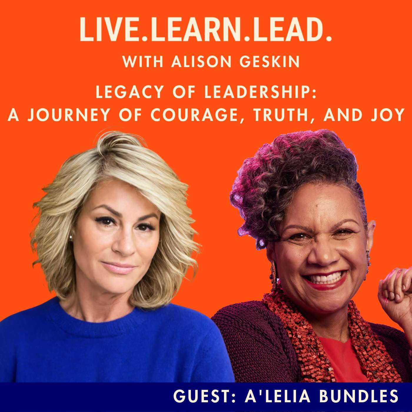 Legacy of Leadership: A Journey of Courage, Truth, and Joy with A'Lelia Bundles