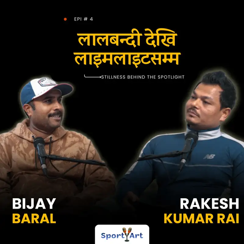 Stillness behind the spotlight | Actor Bijay Baral with Rakesh kumar Rai in SportyArt Podcast S1-Ep4