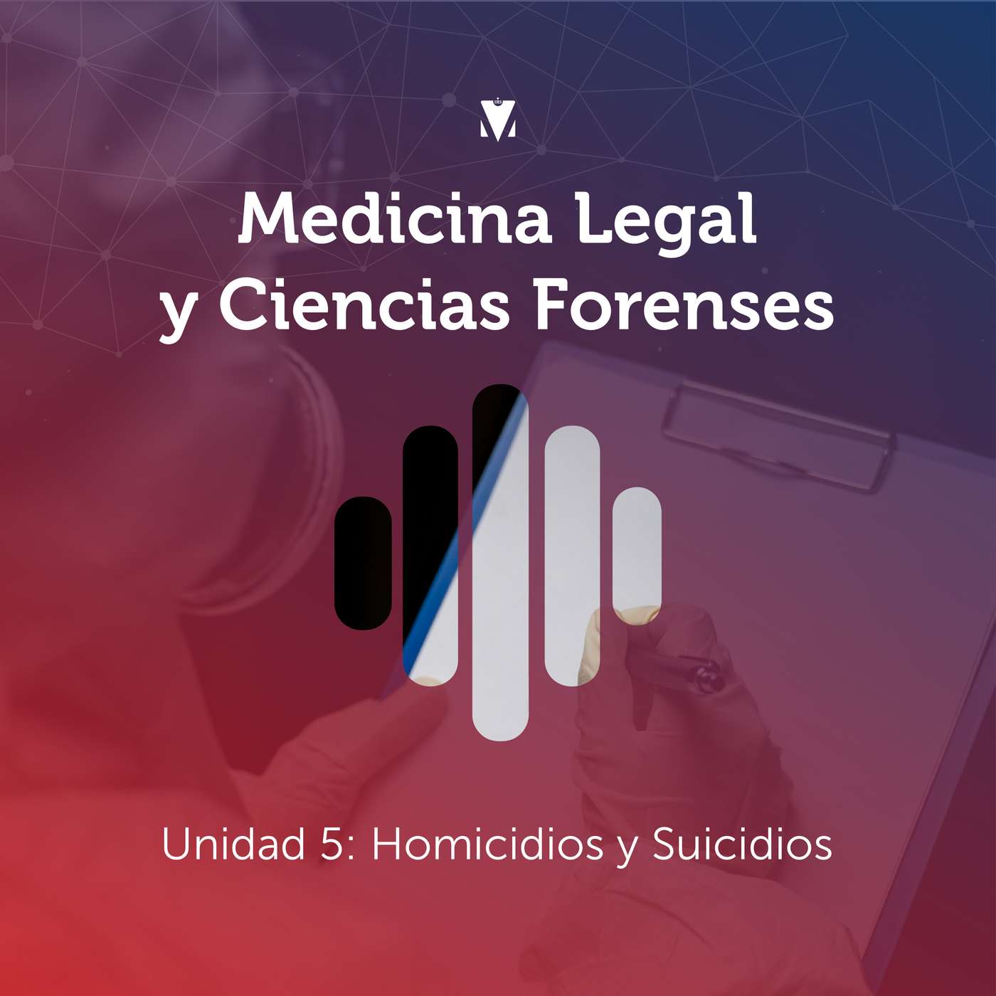 5 - MEDICINA LEGAL Y CIENCIAS FORENSES: Unidad 5 - Homicidios y Suicidios episode artwork