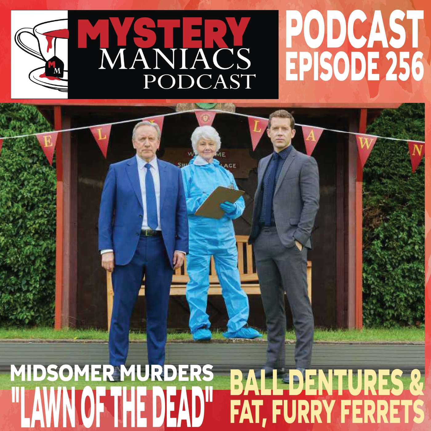 Ball Dentures & Fat, Furry Ferrets | Midsomer Murders | Lawn of the Dead | Mystery Maniacs Podcast EP256