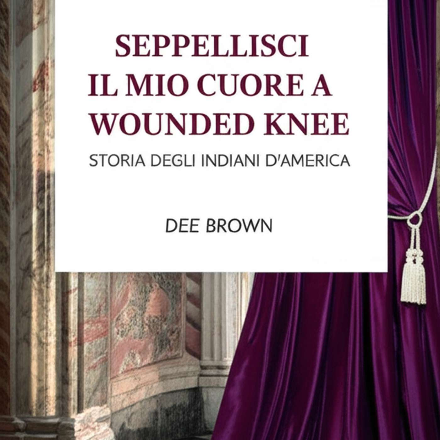 Seppellisci il mio cuore a Wounded Knee: Storia degli indiani d'America