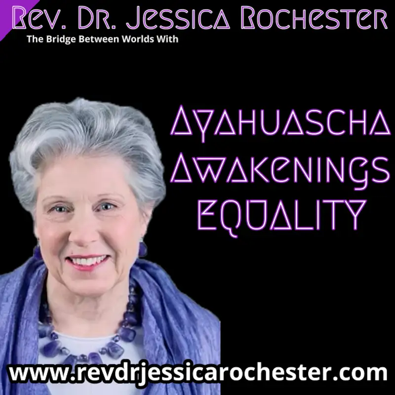 Rev. Dr. Jessica Rochester - Ayahuasca Awakenings, Equality 