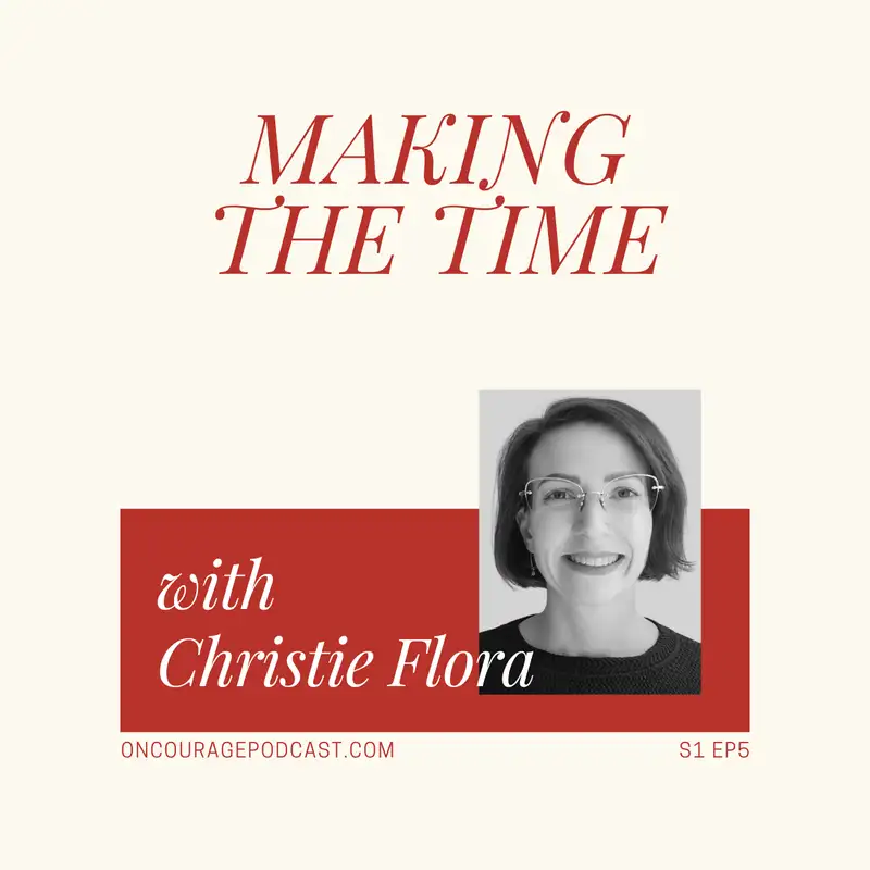Ep5 | Making The Time with Christie Flora